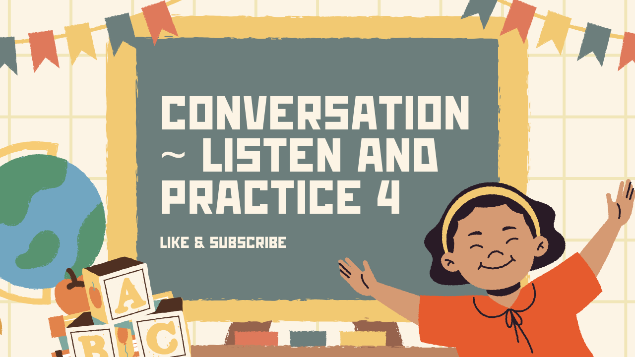 English Basic [4TH, 5TH, 6TH Grade] : [Conversation ~ Listen and Practice 4]