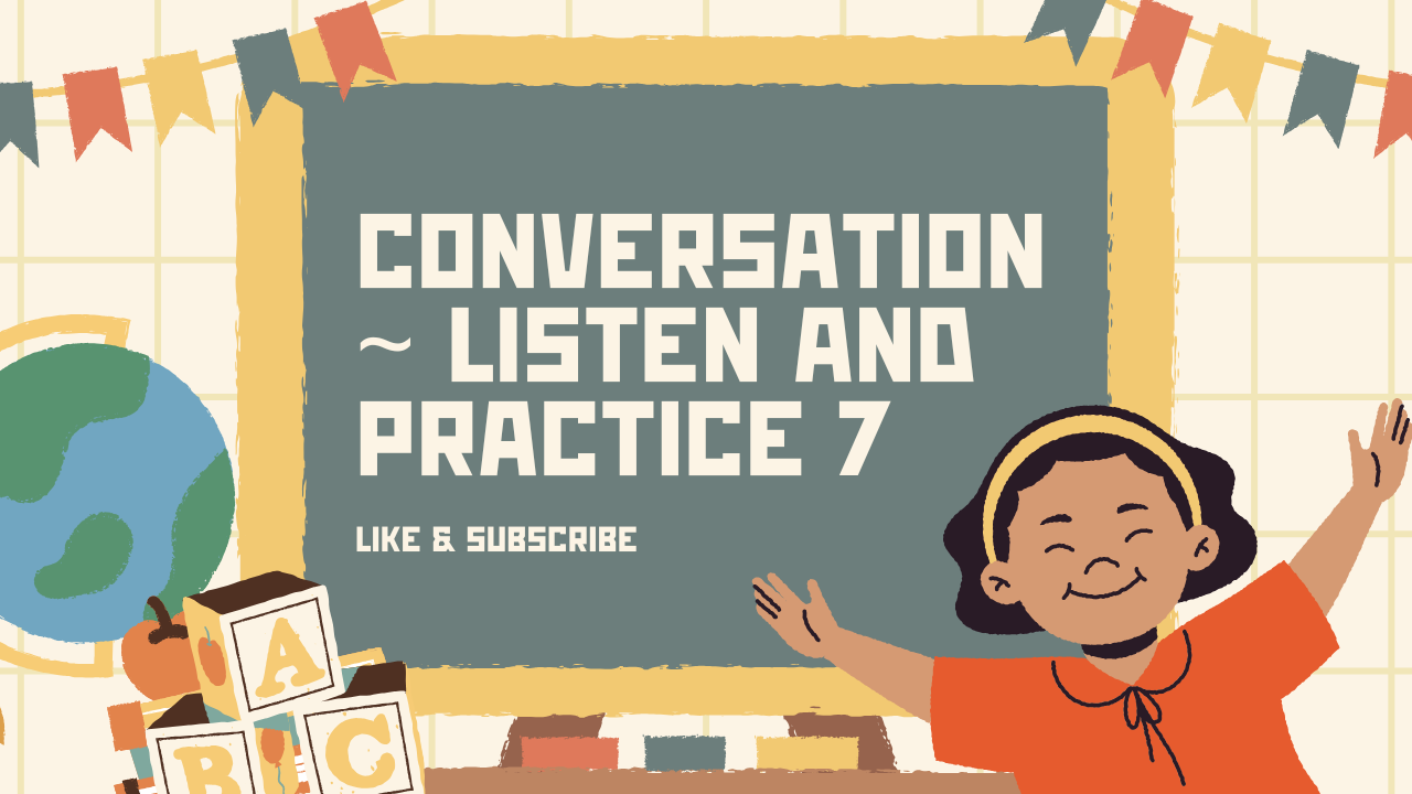 English Basic [4TH, 5TH, 6TH Grade] : [Conversation ~ Listen and Practice 7]